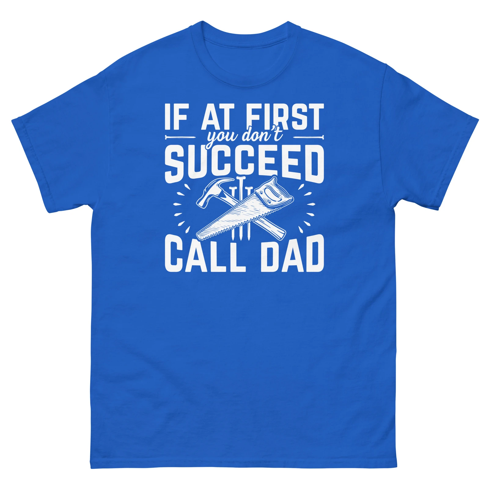 Si à l'abord vous ne réussissez pas l'appelez papa fête des pères t-shirt classique unisexe