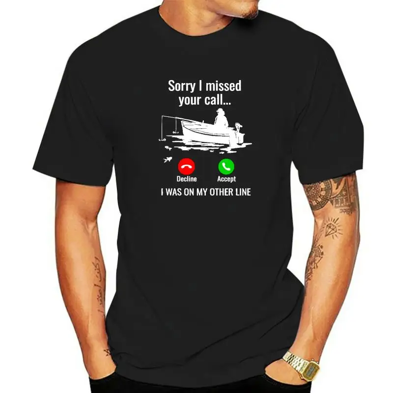 Sorry I Missed Your Call I Was On Other Line Boat Fishing T-Shirt Cotton Men's Tops & Tees Design T Shirts 3D Printed Newest