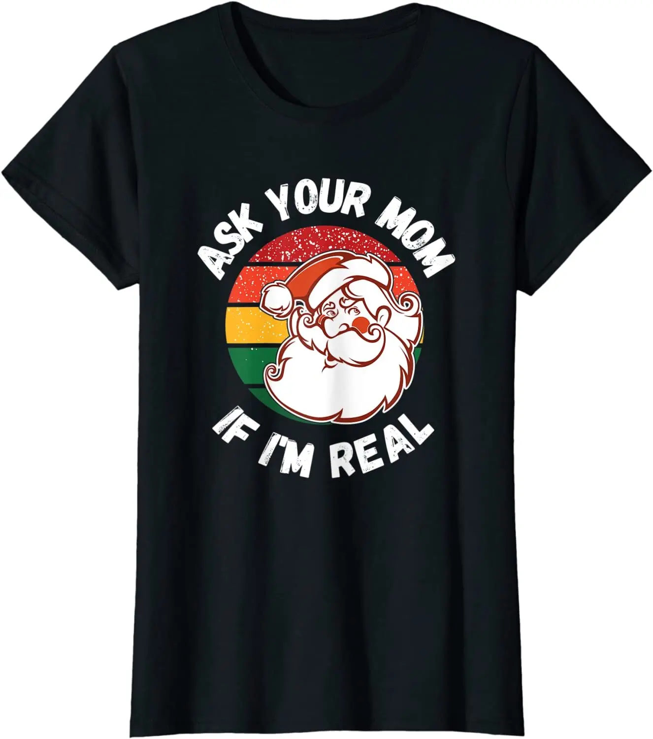 Саркастическое Рождество, спросите свою маму, если я настоящая женская футболка с круглым вырезом Санта-Клауса