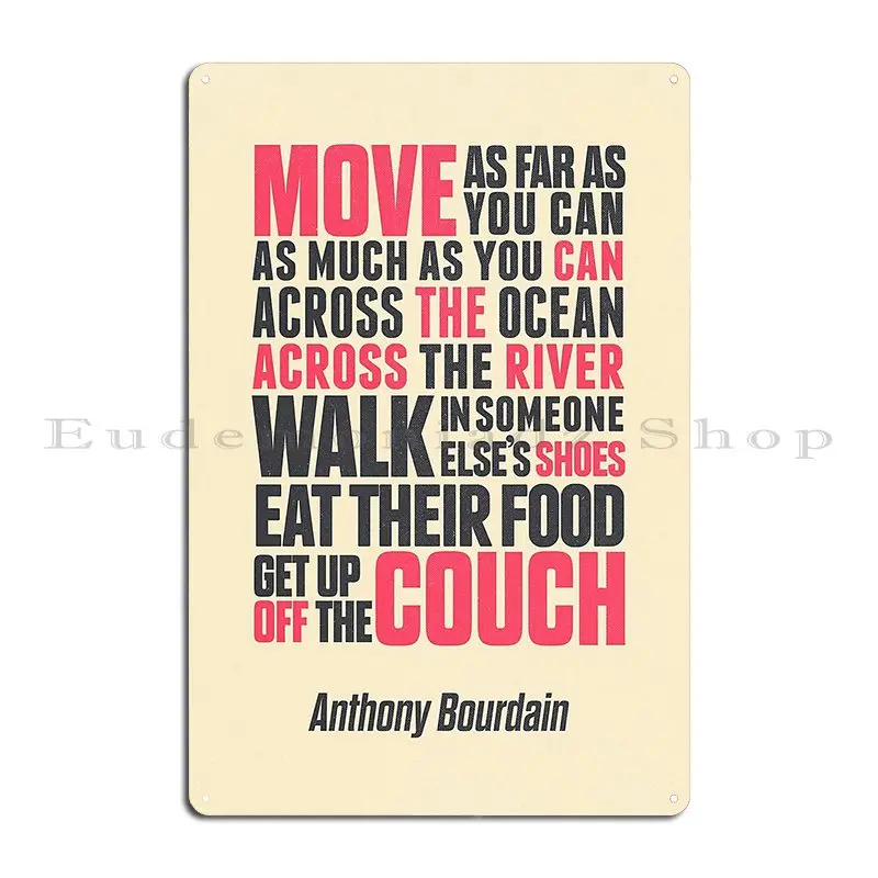 Chef Anthony Bourdain Quote Move Get Up Off The Couch Open Your Mind Eat Travel The World Wanderlust Metal Sign Wall Cave