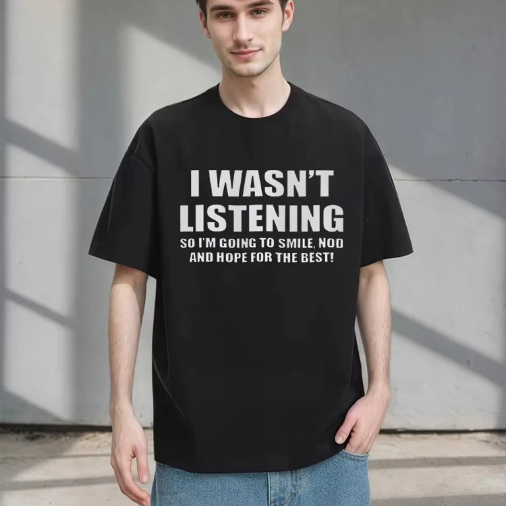 

I WASN'T LISTENING FRONT PRINT T Shirt Funny Rude Sarcastic Joke Novelty Men's T Shirt Y2k Hip Hop Fashion 2025