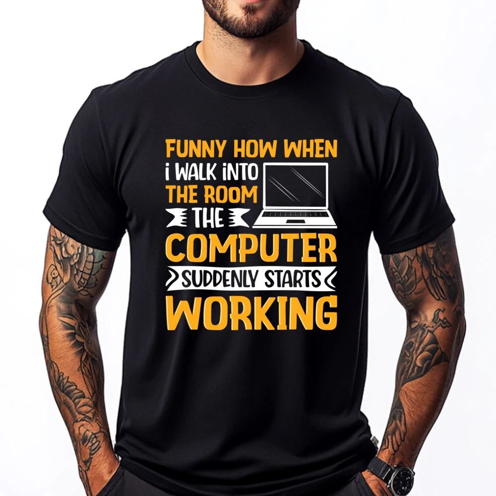 

Funny How When I Walk Into The Room The Computer Funny Shirt Custom T Shirt T-shirt Street Wear T Shirt