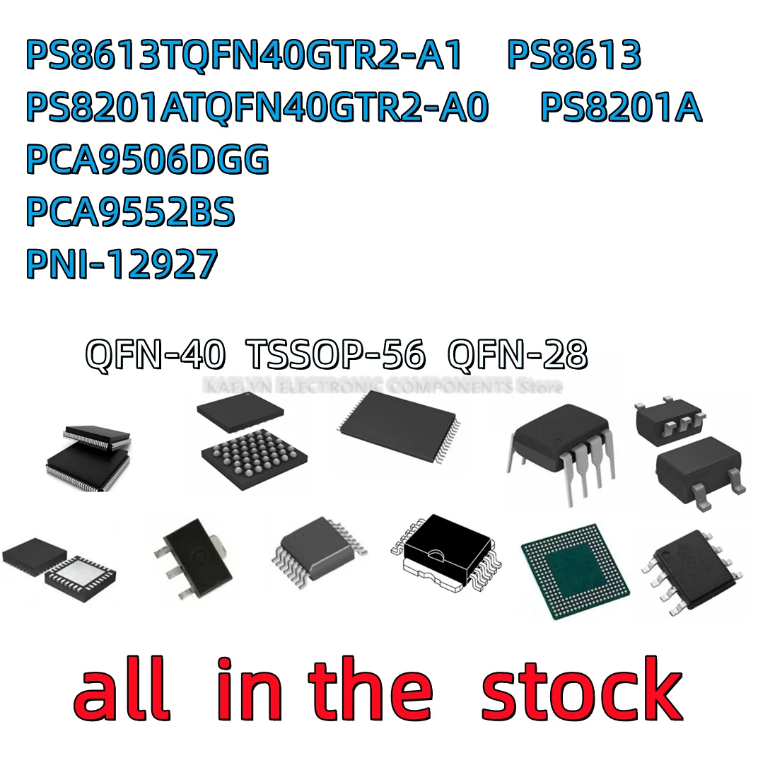 5PCS PS8613TQFN40GTR2-A1 PS8613 PS8201ATQFN40GTR2-A0 PS8201A PCA9506 PCA9506DGG PCA9552BS 9552 PNI12927 PNI-12927 12927