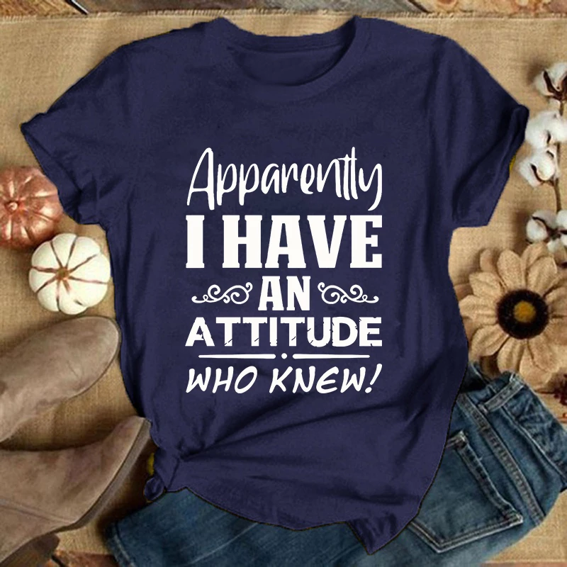 Apparently I Have An Attitude Who Knew Letter Print T Shirt Women\'S Casual Top Harajuku Fashion Shirt Short Sleeve