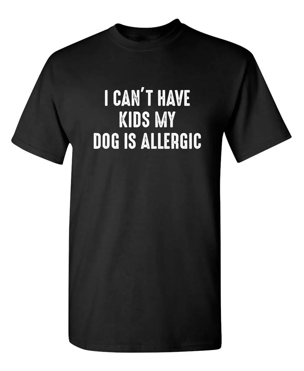 Feelin Good Tees I Can't Have Kids My Dog is Allergic Sarcastic Funny T Shirt Cotton  Tees Shirt