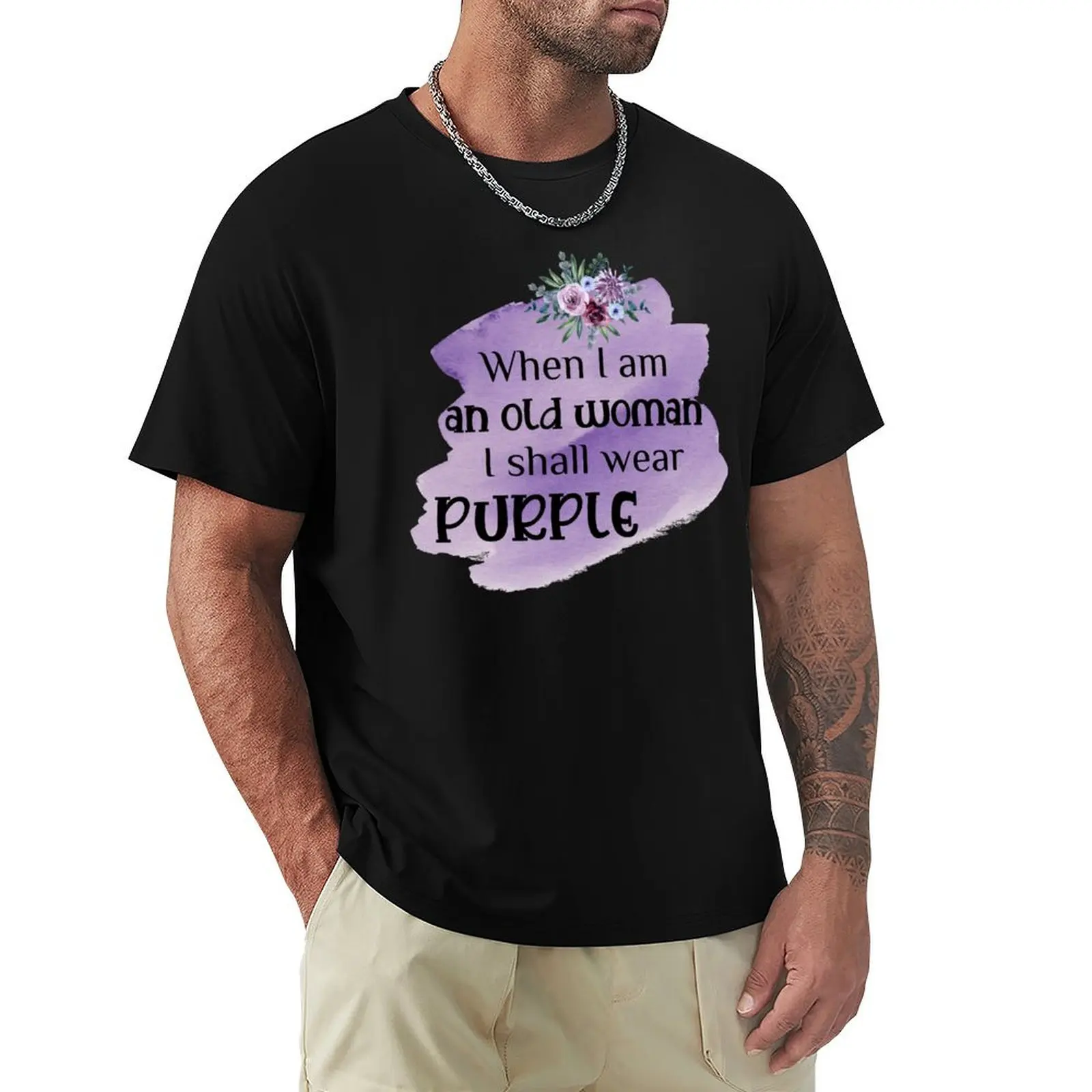 

When I am an old woman, I shall wear purple T-Shirt graphic t shirts custom t-shirts tshirts for men