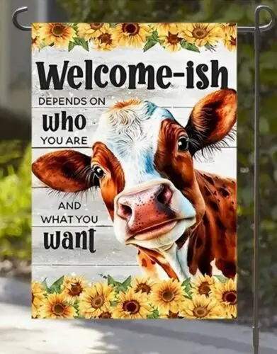 Welcome-ish Depends on Who you  12 x 18 Decorative Garden Flag **New**