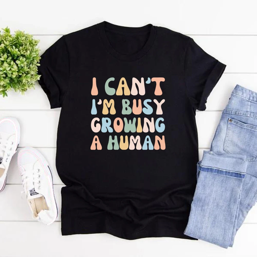 Funny Mom Saying Tshirt I Can't I'm Busy Growing A Human Shirt Women T-shirts Pregnancy Announcement Tee Mother's Day Shirt Top