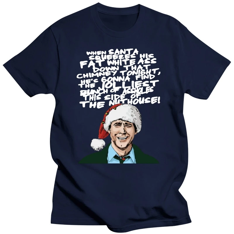 Men t shirt When Santa Squeezes His Fat White Ass Down That Chimney Tonight Clark Griswold Women t-shirt