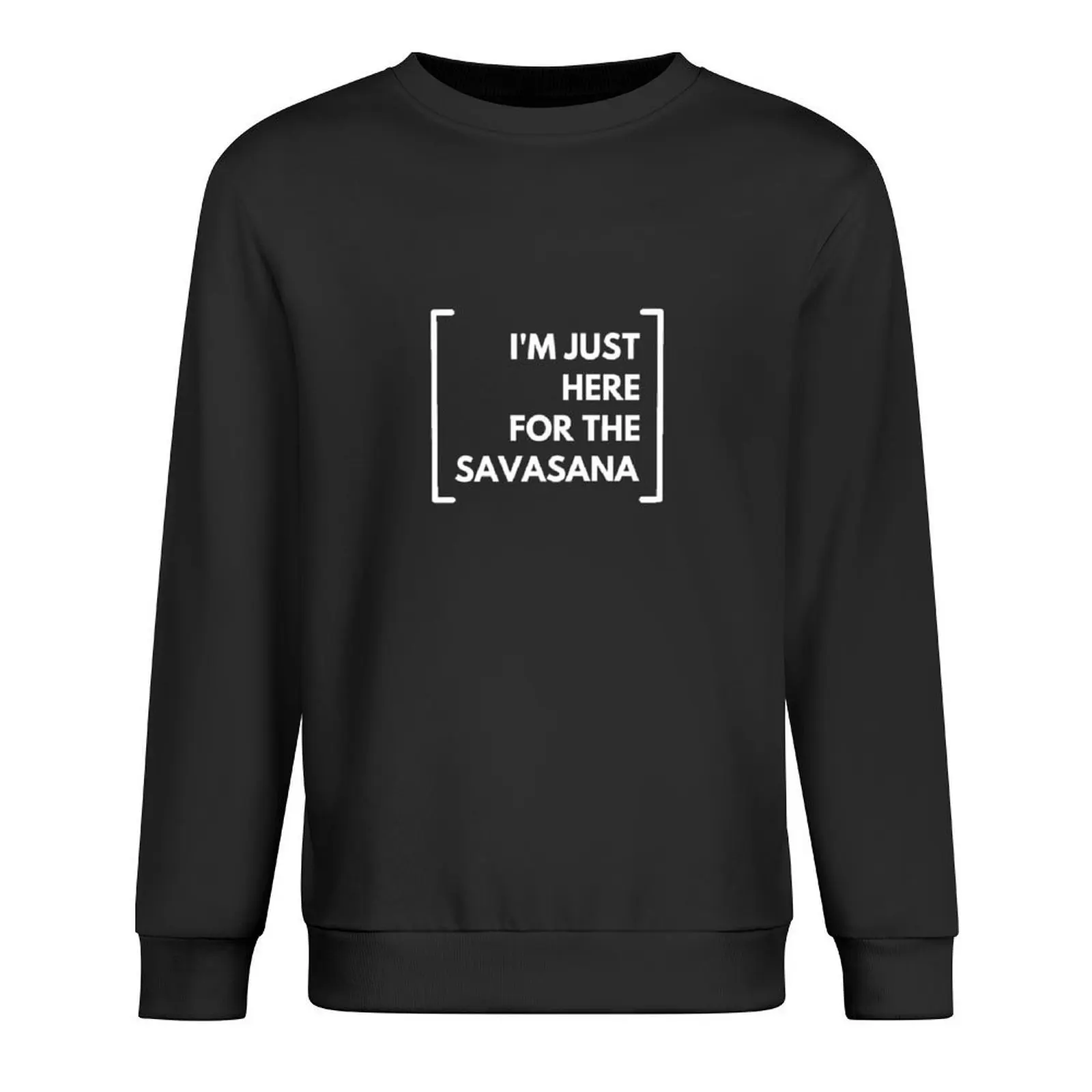 

I'M JUST HERE FOR THE SAVASANA Pullover korean style clothes men's sweat-shirt korean clothes mens clothes sweatshirts for men