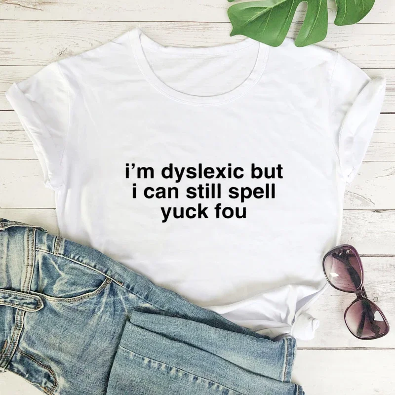 Économie universels pour hommes et femmes, Je suis dyslexique, mais je peux toujours épeler Yuck You, hipster amusant, mode rock, streetwear tendance, été