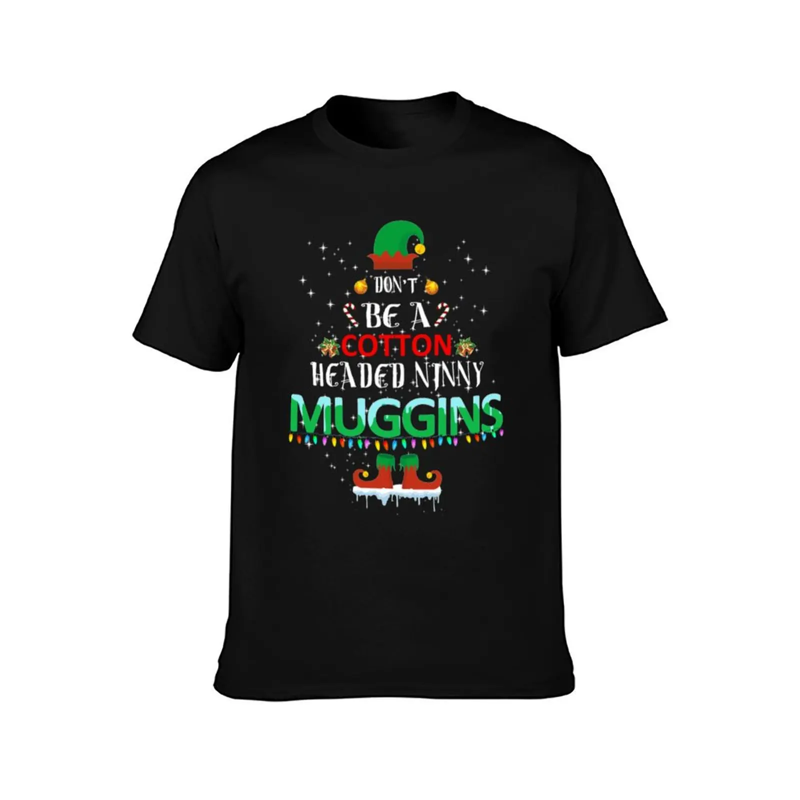 Don't be a cotton headed ninny muggins T-Shirt graphics graphic t shirt vintage designer t shirt men