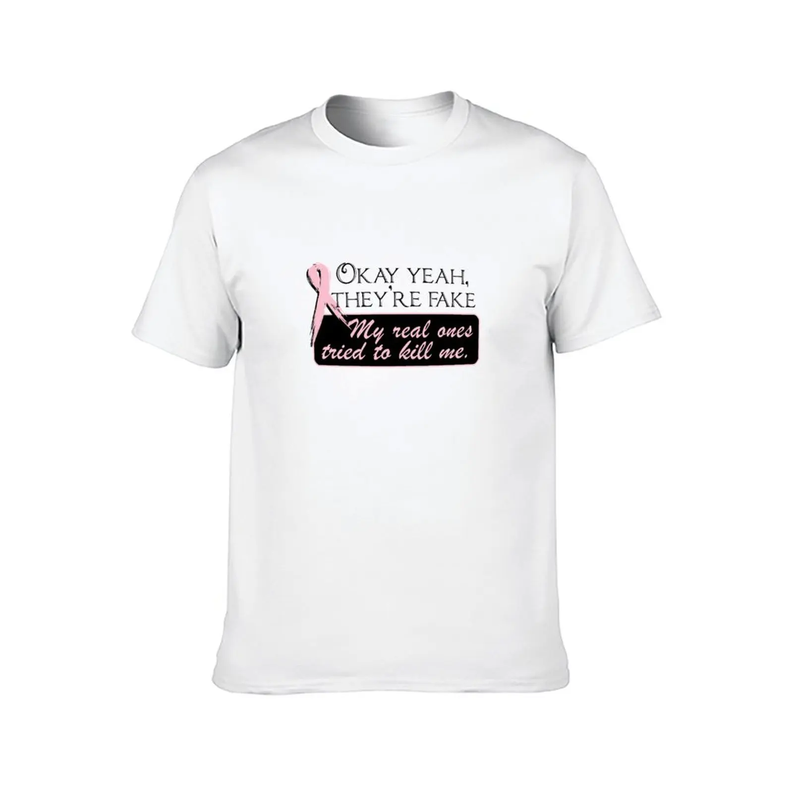 OKAY YEAH, THEY'RE FAKE My real ones tried to kill me. T-Shirt t shirt man plain t shirts for man cotton T-Shirt