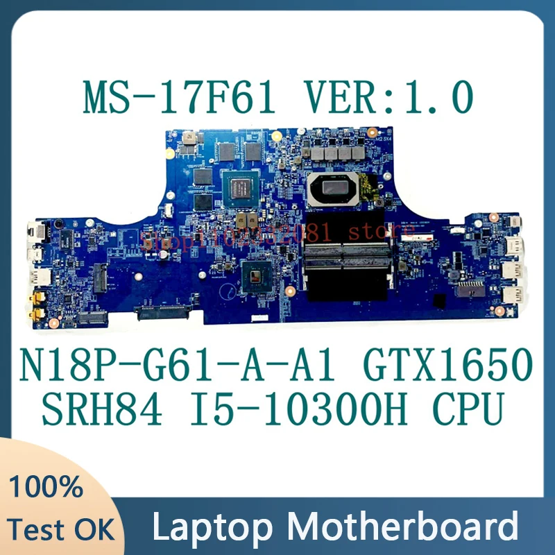 

MS-17F61 VER:1.0 Mainboard For MSI GF75 MS-17F61 Laptop Motherboard W/SRH84 I5-10300H CPU N18P-G61-A-A1 GTX1650 100% Tested Good