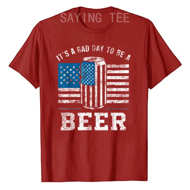 

Its A Bad Day To Be A Beer Shirt Red T-Shirt Funny 4th of July Apparel Usa American Flag Print Drinking Beer Love Graphic Tees