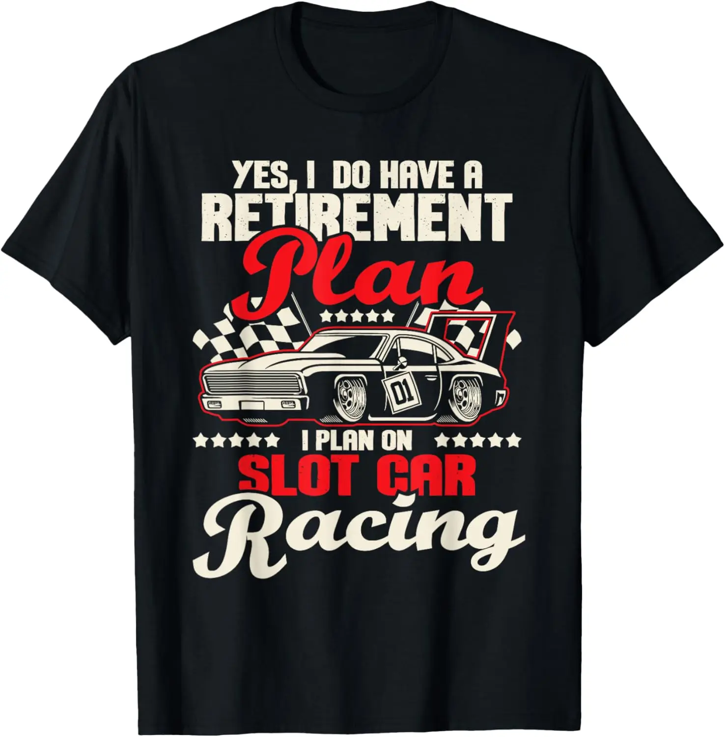 I Do Have A Retirement Plan I Plan On Slot Car Racing - Race T-Shirt