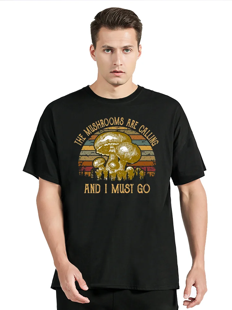 The Mushrooms Are Calling And I Must Go Idea T-shirt Unisex Men Cotton T Shirt Clothing Oversized Tshirt Tees