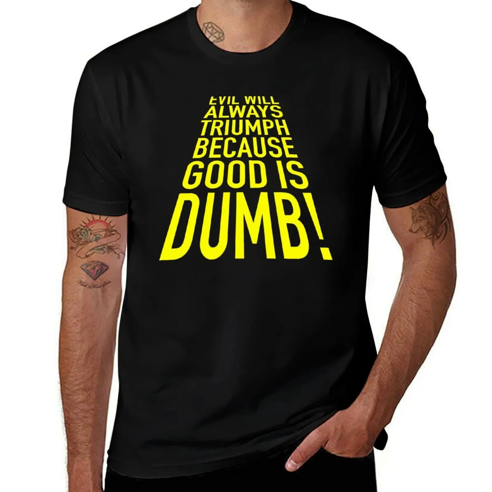 

Good is dumb. T-Shirt man t shirt luxury cotton t shirt pack T-Shirt