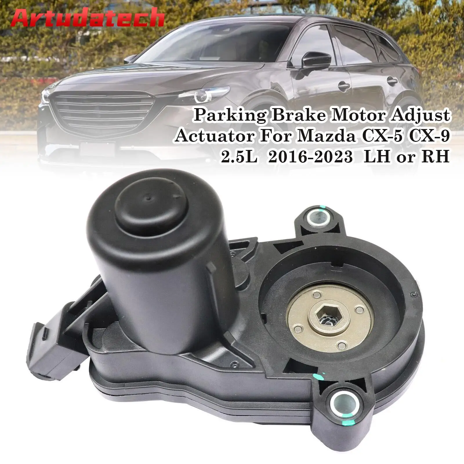 Artudatech Parking Brake Motor Adjust Actuator For Mazda CX-5 CX-9 2.5L  2016-2023  LH or RH Car Accessories