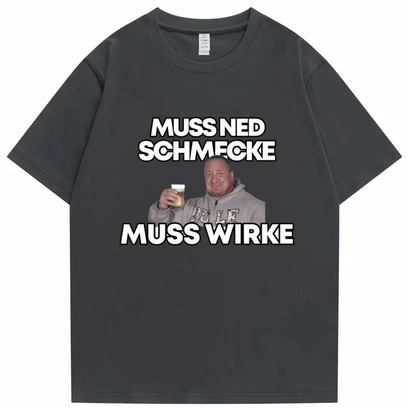 Markus Ruhl Meme Print Funny T Shirt Men Women Muss Ned Schmecke Muss Wirke T-shirt Loose Cotton Short Sleeve Tees Streetwear