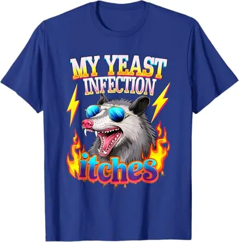 Inappropriate My Yeast Infection Itches Humor Joke Women Men T-Shirt Funny Cringe Offensive Humor Sarcastic Saying Tee Y2k Tops