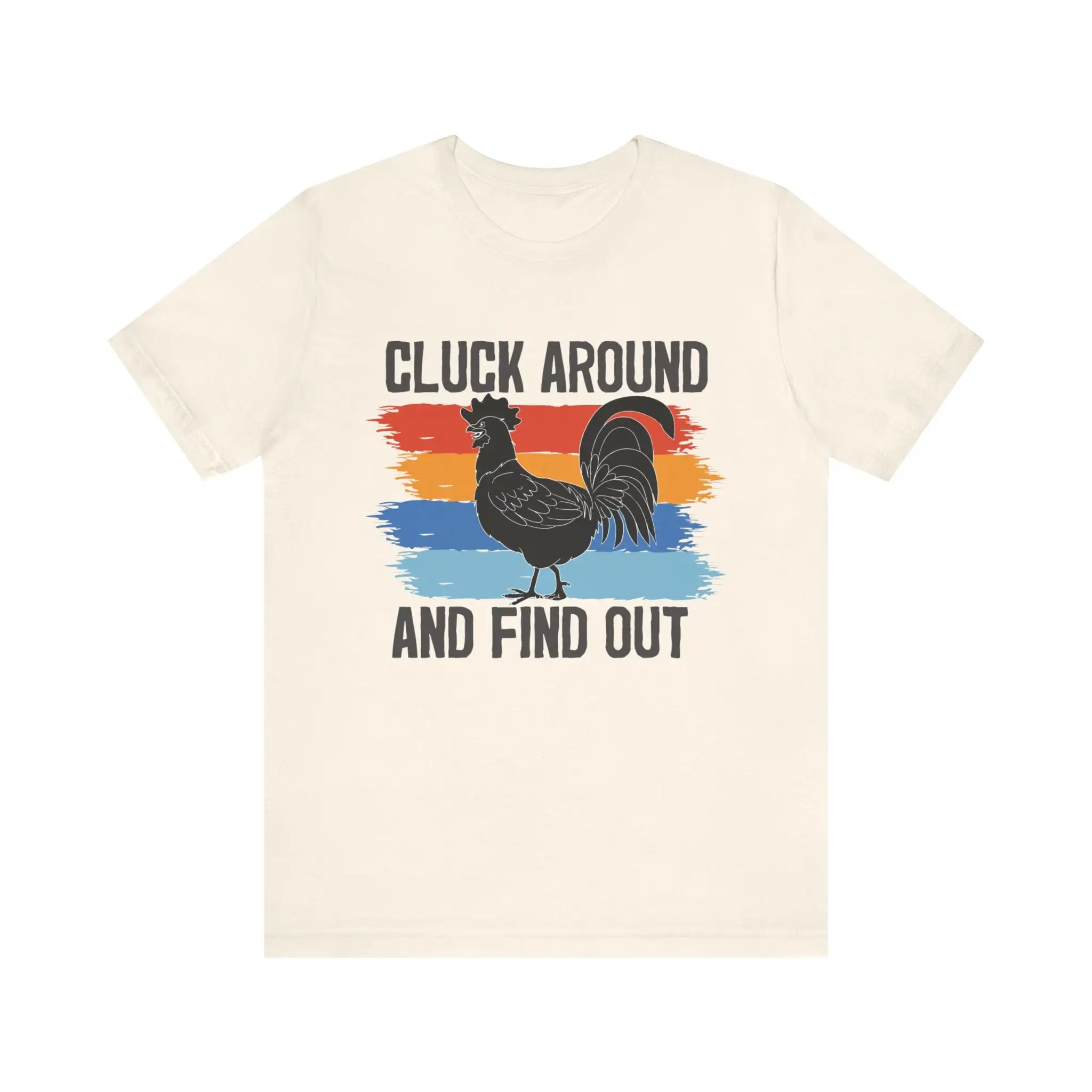 Cluck Around And Find Out T Shirt Fun Rooster Illustration Perfect For Farmers Poultry Enthusiasts