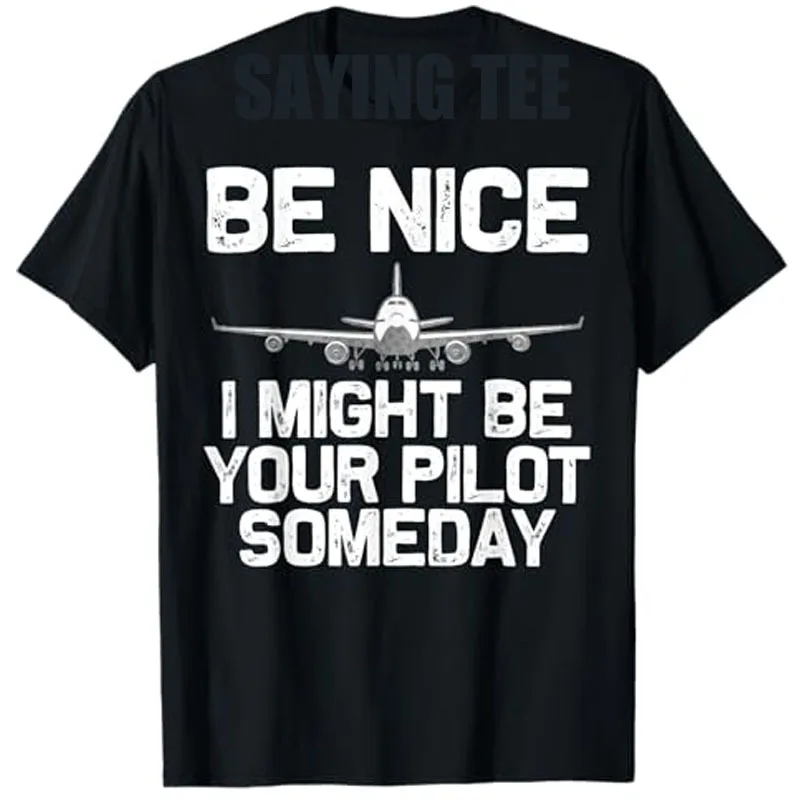 Funny Pilot Art for Men Women Aviation Airplane Pilot T-Shirt Gift Humorous Be Nice I Might Be Your Pilot Someday Saying Tee Top