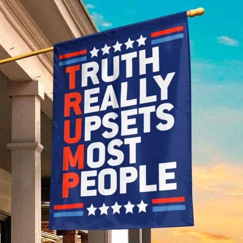 Trump 2024 Flag, Truth Really Upsets Most People Flag, Trump Flag