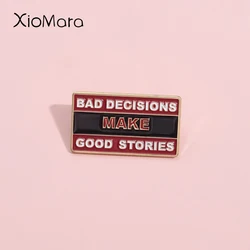 Bad Decisions Make Good Stories Enamel Pins Inspirational Decision-Making Creative Brooches Lapel Badges Funny Jewelry Gift 