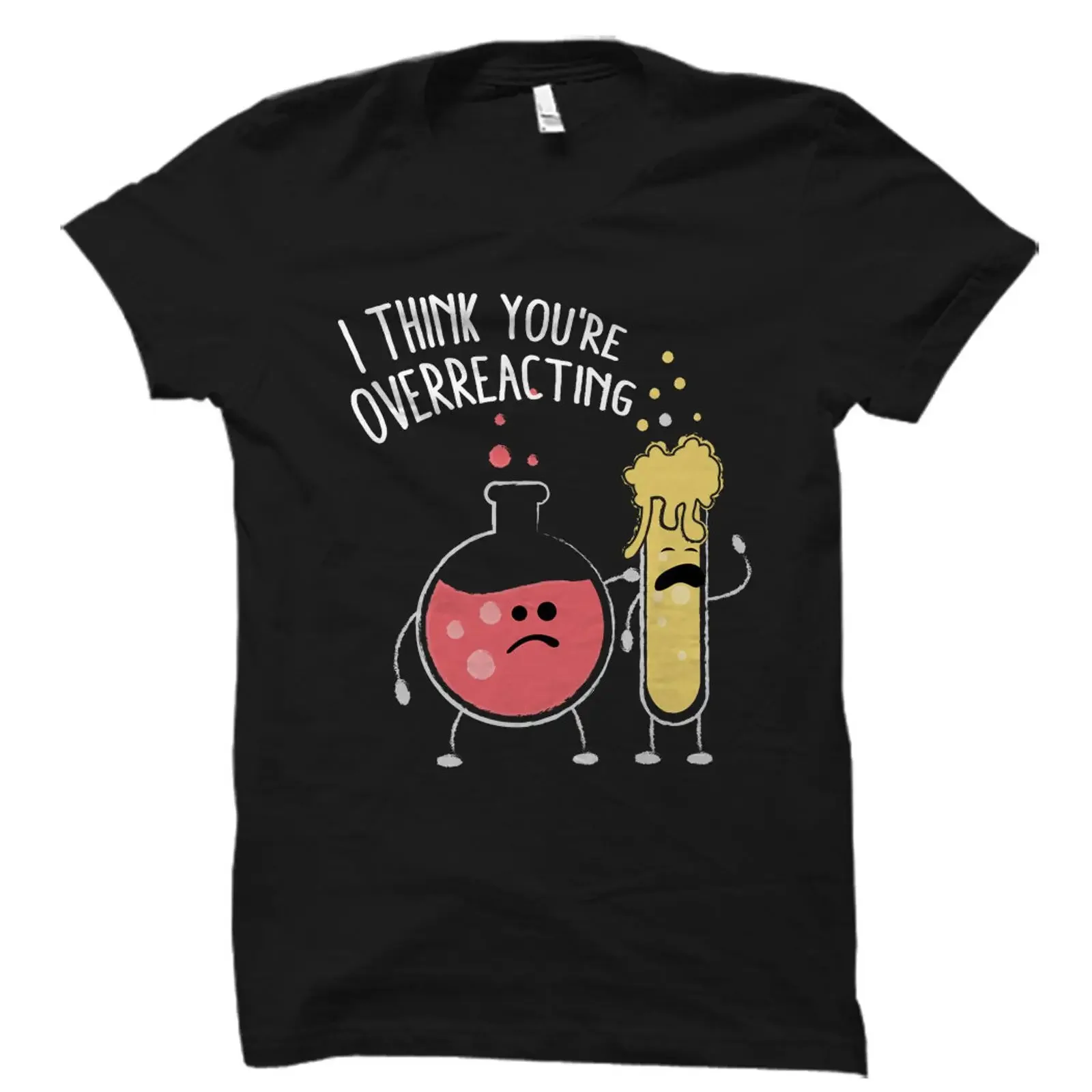 I Think You're Overreacting Funny Chemistry Pun T Shirt for Chemist Teacher Student Lab Science  vintage Washed