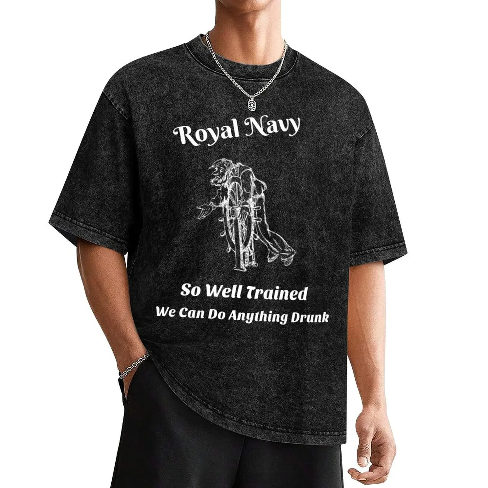 Royal Navy- So Well Trained We Can Do Anything Drunk T-Shirt graphics shirts graphic tees Short sleeve tee clothing for men