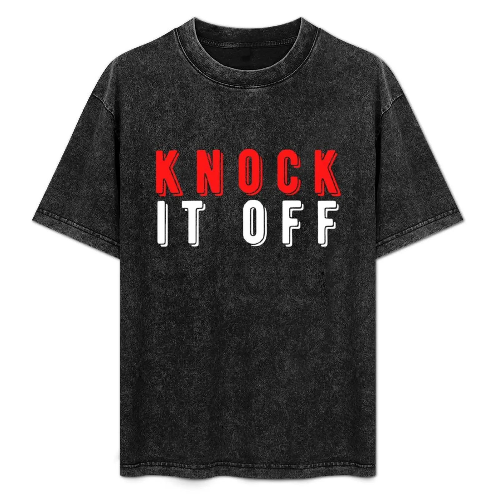 

knock it off T-Shirt t shirt man plain graphic t shirts for shirt heavy cotton shirt designer T-Shirt