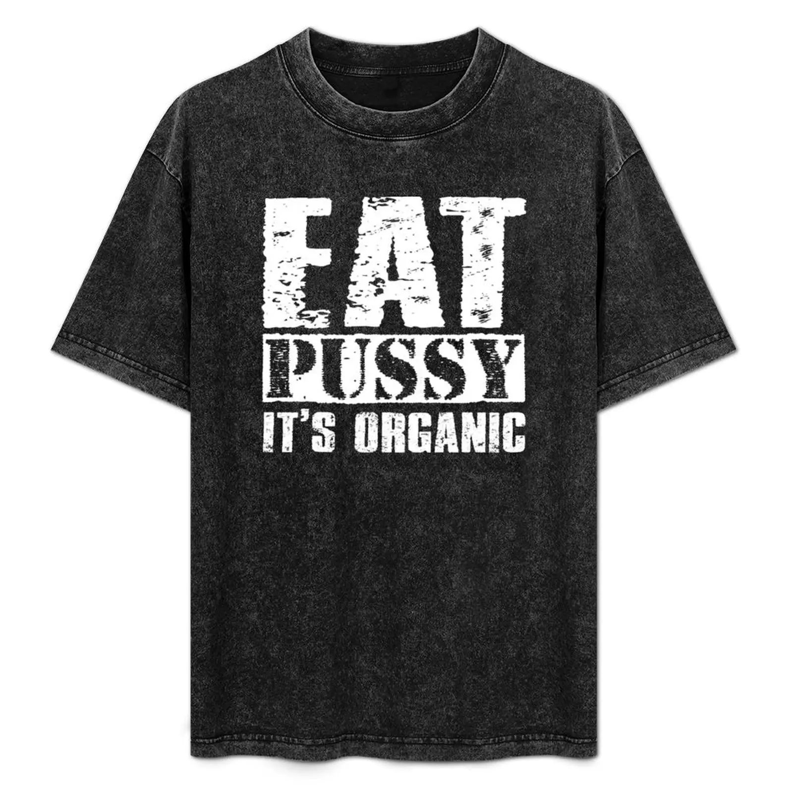 Eat Pussy It's Organic - Funny Vintage Text T-Shirt T-shirts man graphics cute clothes new edition cotton t shirt men