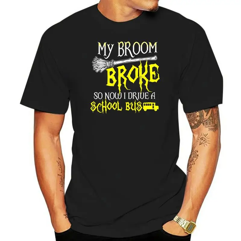 Men T Shirt My Broom Broke School Bus Driver T-shirt Women T-Shirt