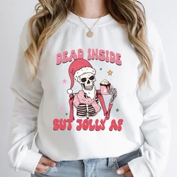 Christmas Skeleton Dead Inside But Jolly Af Print Hoodless Sweatshirt Women Creative Christmas Sweatshirt Autumn Winter Pullover