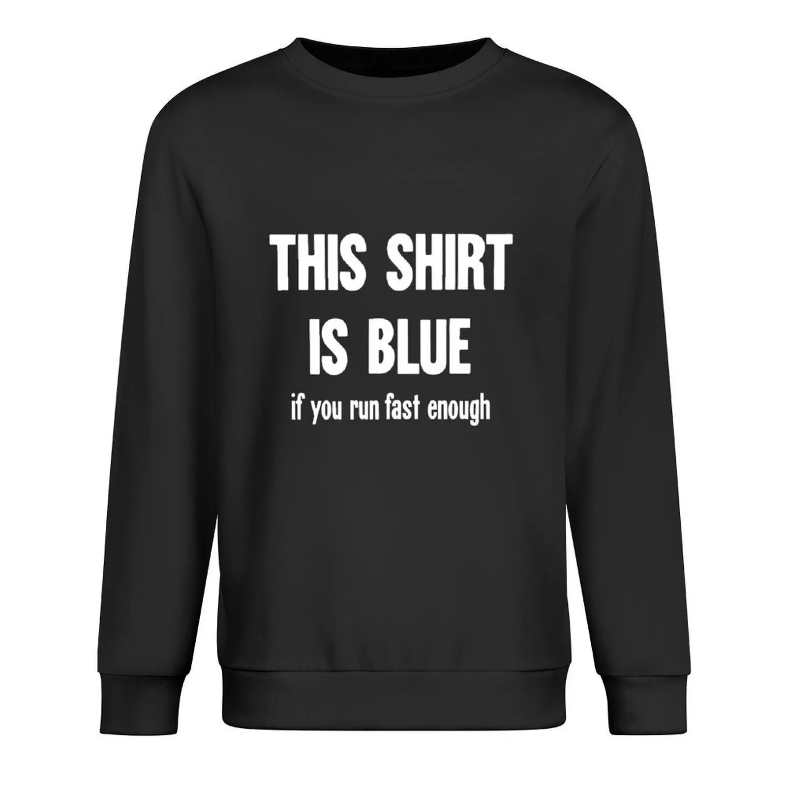 

This Shirt/Mask/Sticker Is Blue If You Run Fast Enough Pullover anime clothes tracksuit men's coat sweatshirt for men