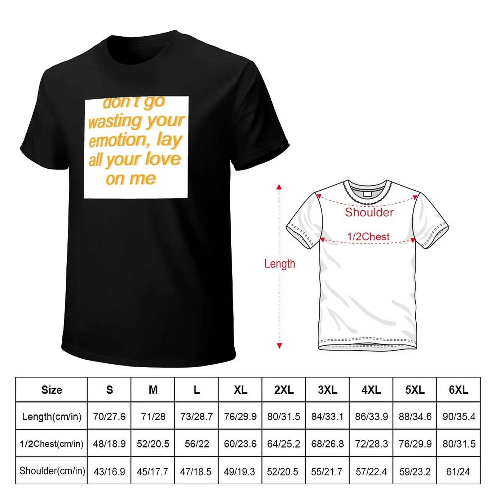 don't go wasting your emotion - lay all your love on me - aesthetic (white) T-Shirt Large Size Loose Casual Tee