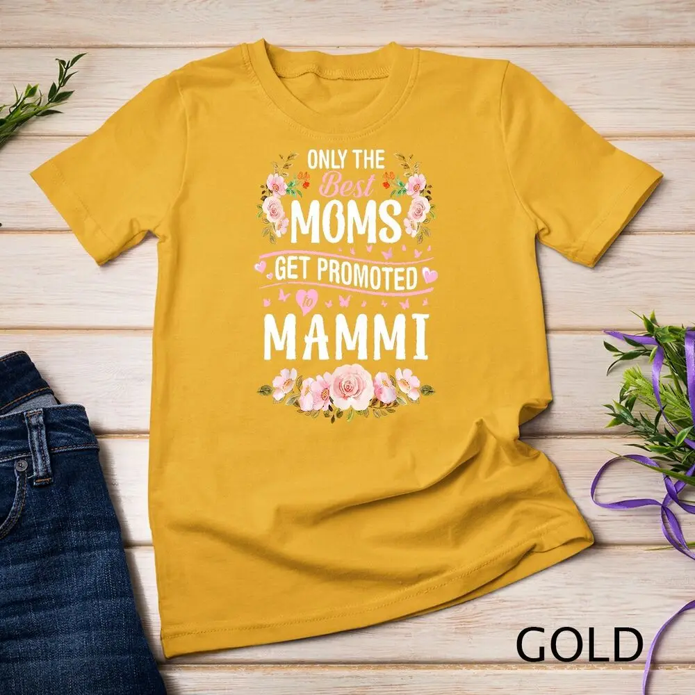 Hearts Flowers Only The Best Moms Get Promoted To Mammi T-Shirt Unisex T-shirt