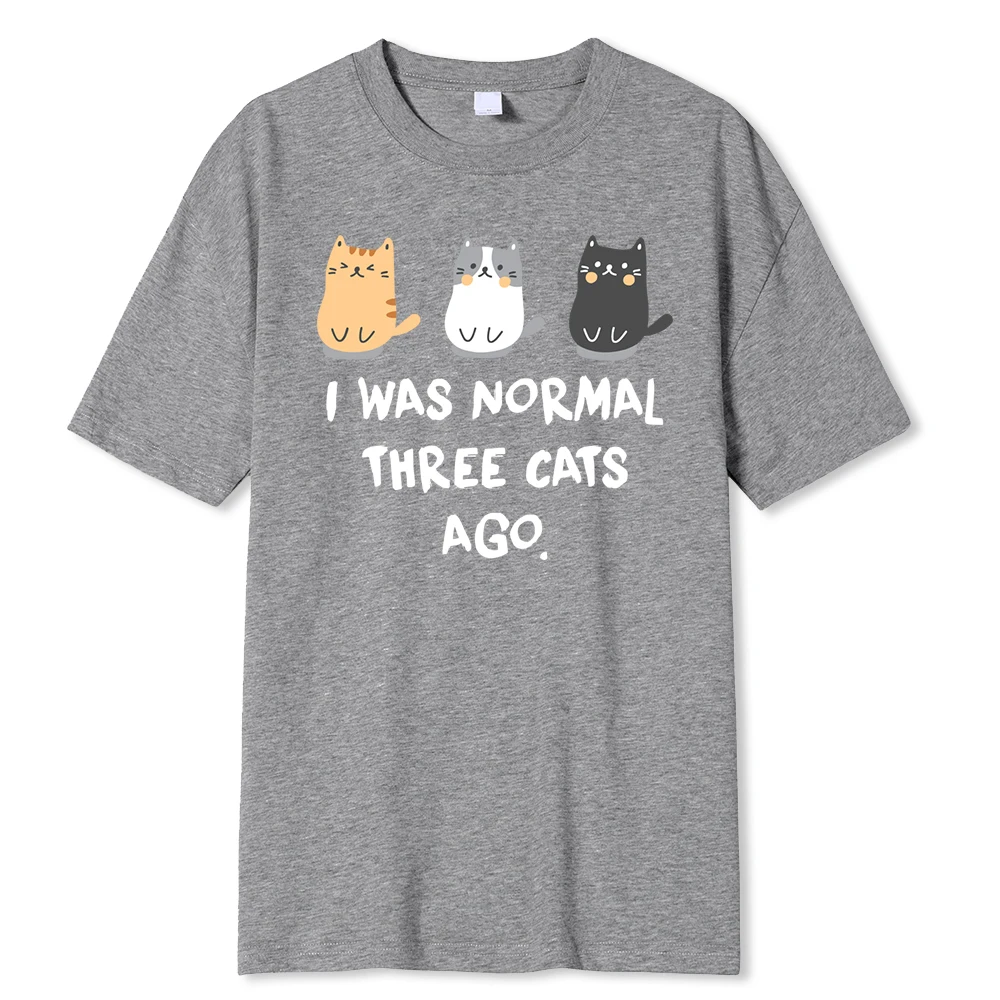 I Was Normal Three Cats Ago Prints Men T Shirt Fashion Casual Tshirts Harajuku Oversize Tshirt Loose Breathable Tee Clothing