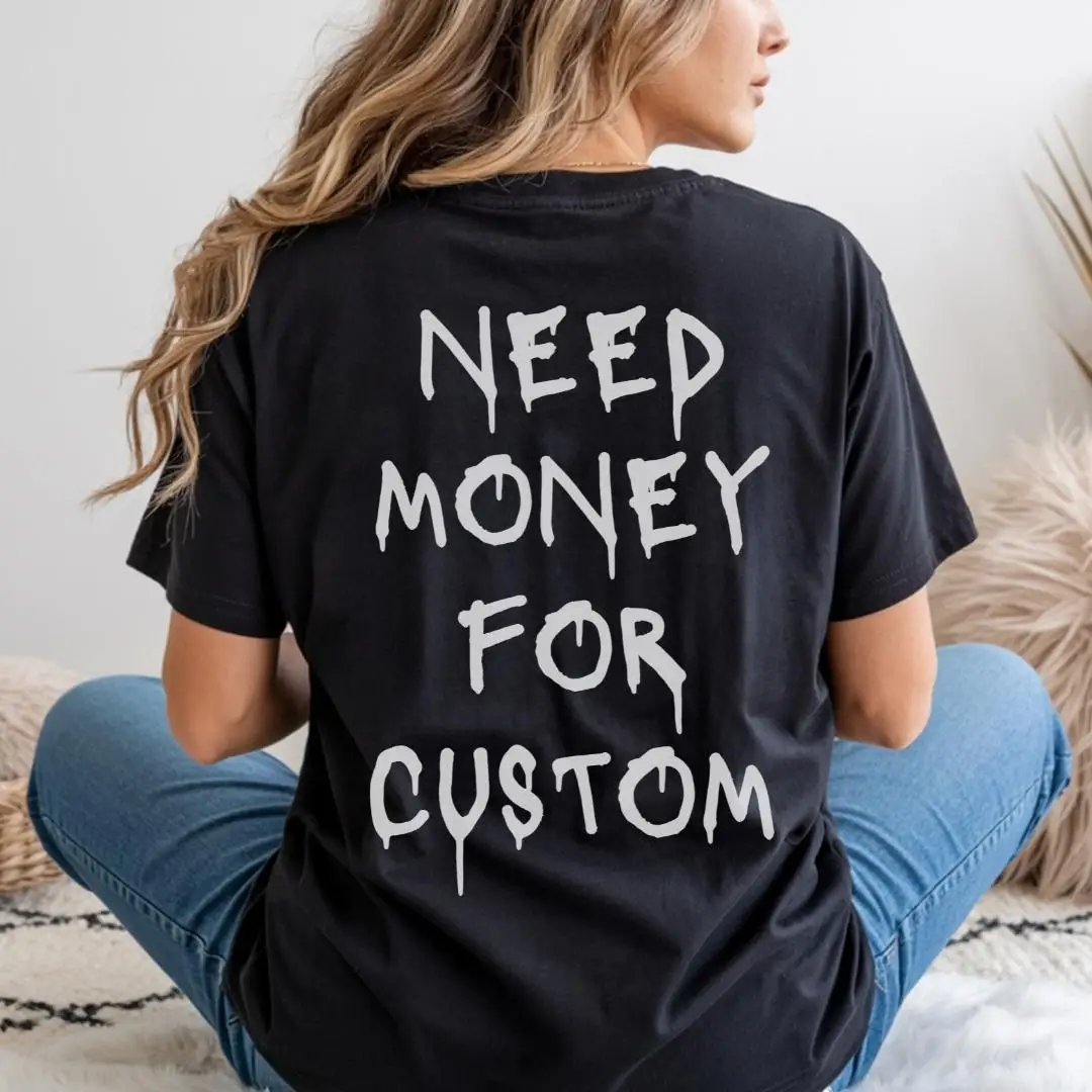 Need Money for Custom Unisex Shirt Car Lovers Custom Shirt Gift for Men Women Funny Car Custom Shirt