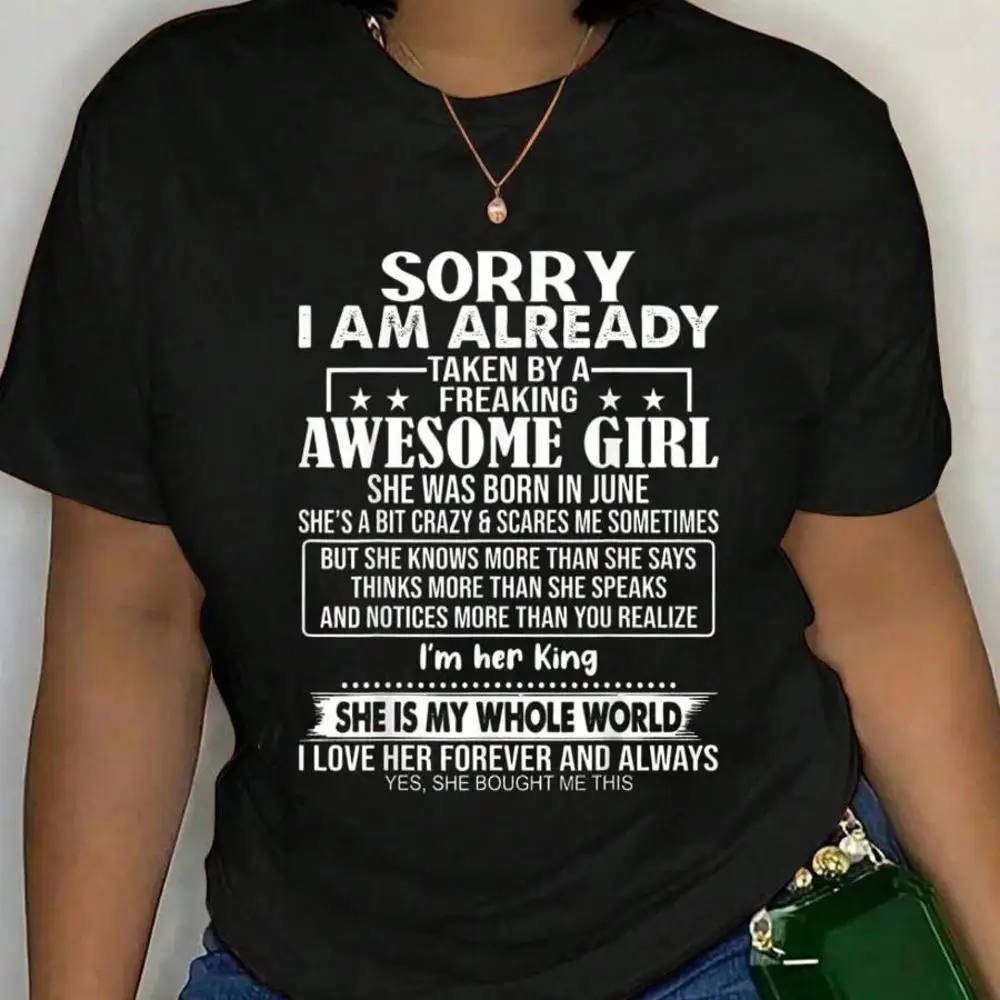 100_ Cotton Sorry I Am Already Taken By A Freaking Awesome Girl JUNE T-Shirt Men s Women s Soft Breathable Tee Classic Fashion Summer Tops Printi