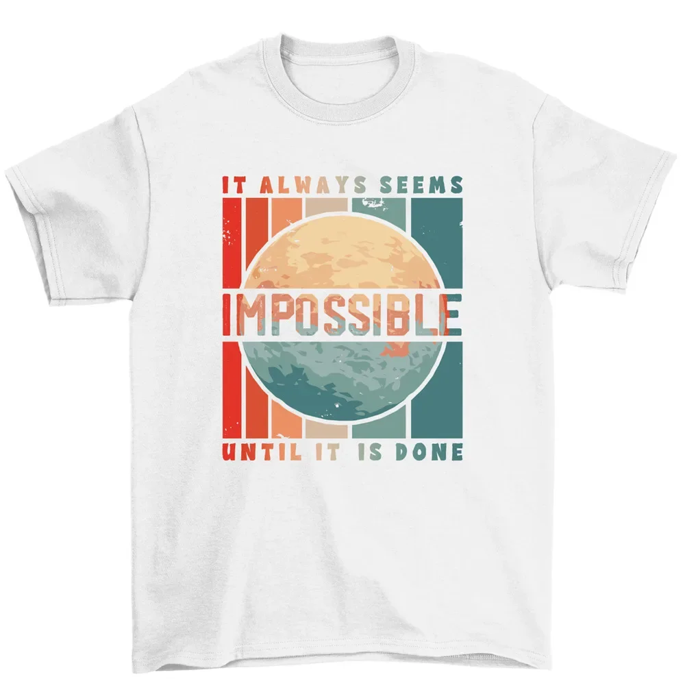 It Always Seems Impossible Until It's Done Motivational T-Shirt Men Women High Quality 100%Cotton Short Sleeve