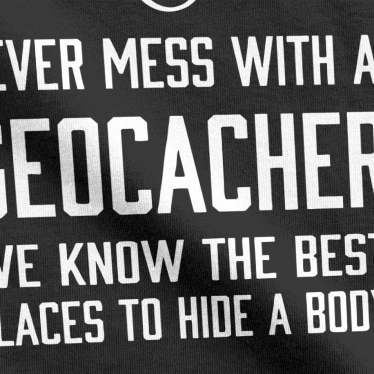 Men Never Mess With A Geocacher T Shirts Geocacher Gps Navigation Hiking Premium Cotton Camisas Tee Shirt Winter Tops T Shirt