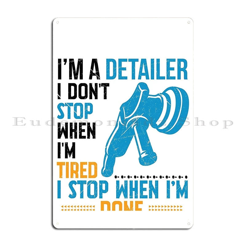Auto Detailer I Don’t Stop When Tired I Stop When I’m Done Hourly Rat Auto Detailing Car Detailer Metal Wall Tin Sign Poster