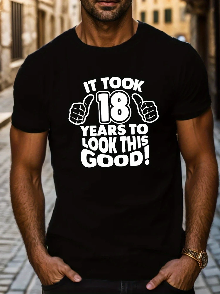 

It Took 18 Years... pattern design -100% cotton summer O-neck short sleeve casual printed T-shirt.