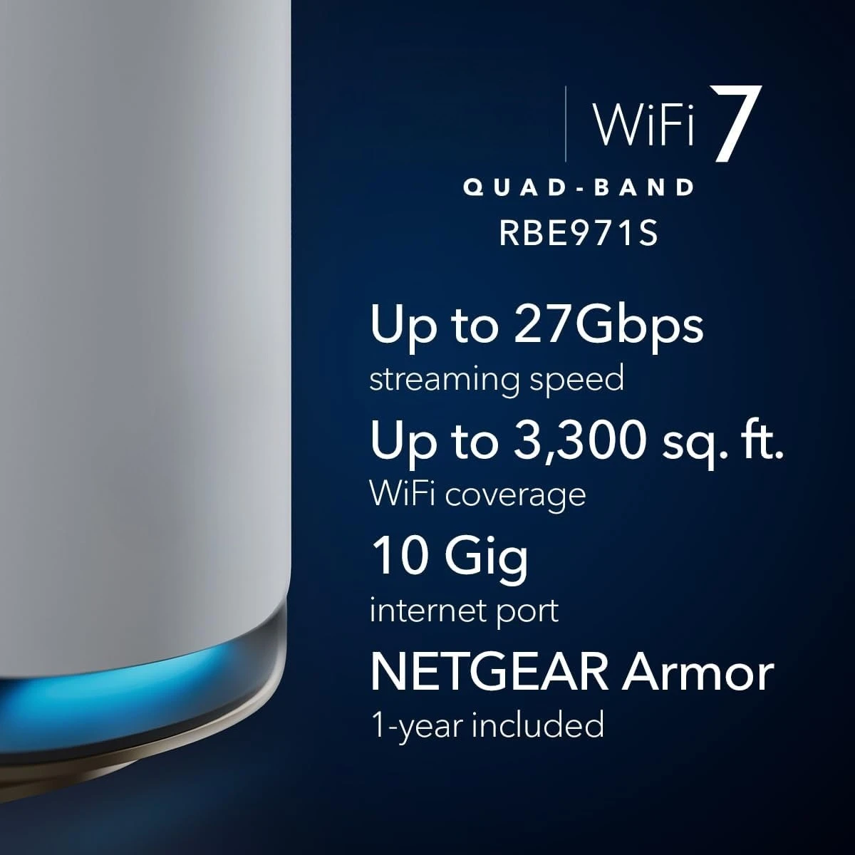 

970 Series Quad-Band WiFi 7 Router (RBE971S), Security Features, Covers Up to 3,300 sq. ft., 200 Devices, 10 Gig Internet Port