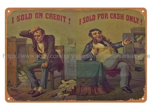 I Sold On Credit I Sold For Cash poor man rich man metal tin sign wall clings sign