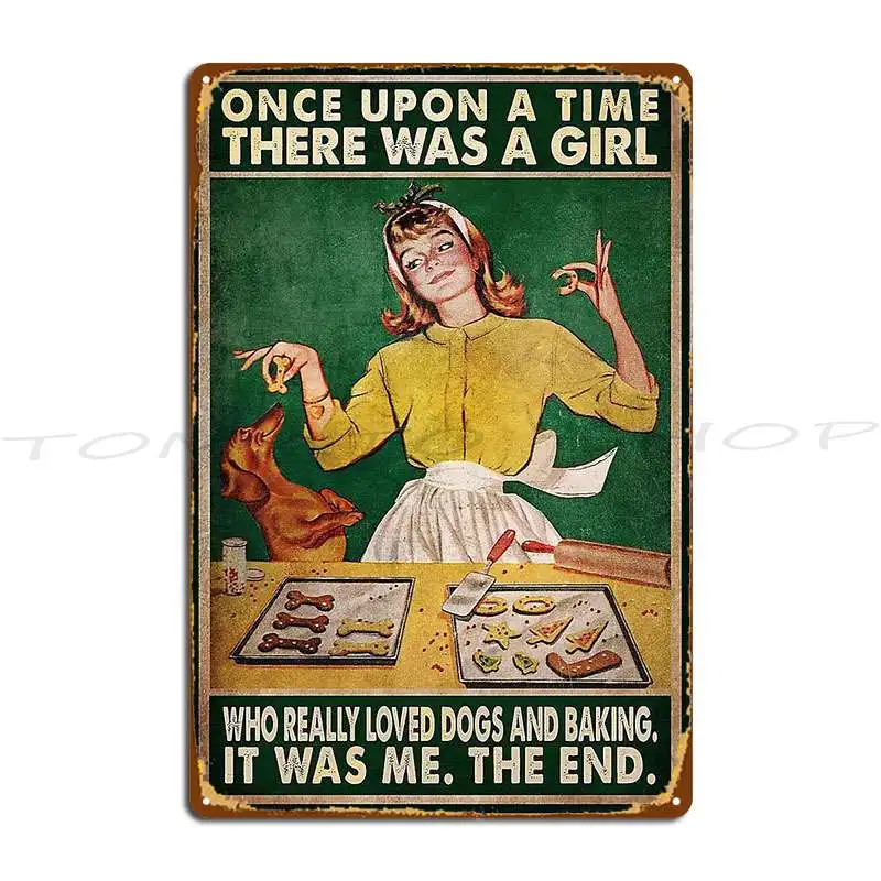 Once Upon A Time There Was A Girl Who Really Loved Dogs And Baking It Was Me Metal Sign Mural Design Pub Tin Sign Poster