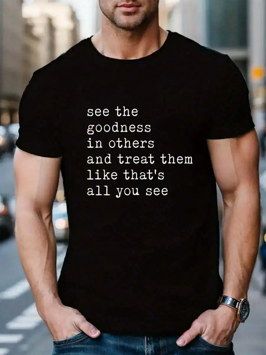 100% Cotton See The Goodness In Others Encouraging Positive Kind Message T-Shirt Men's Black Vacation Crew Neck Short Sleeve T-S
