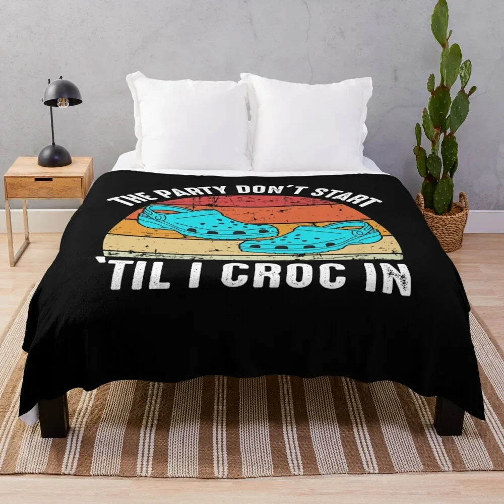 

The Party Don't Start 'Til I Croc In Throw Blanket Thermal Bed covers Soft Big for winter Blankets